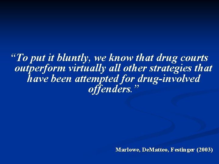 “To put it bluntly, we know that drug courts outperform virtually all other strategies