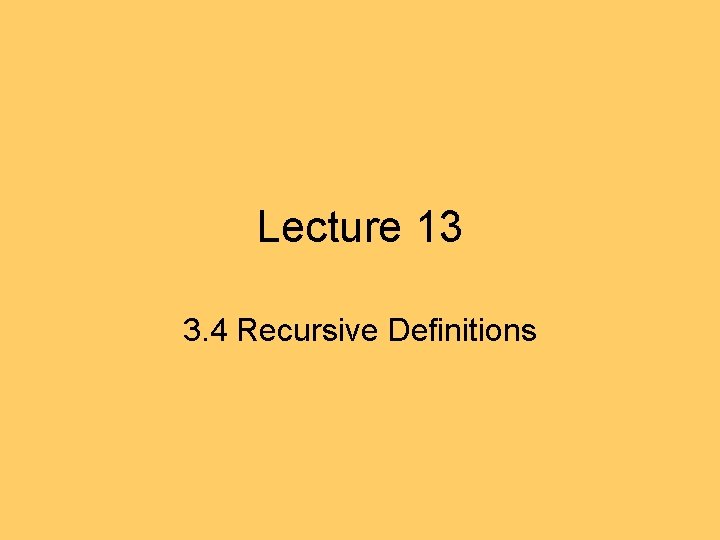 Lecture 13 3. 4 Recursive Definitions Lecture 13 3. 4 Recursive Definitions