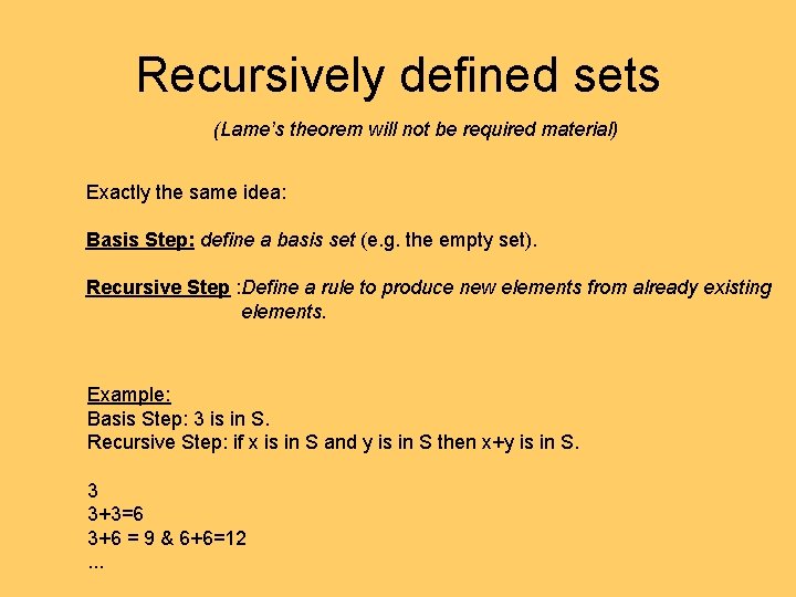 Recursively defined sets (Lame’s theorem will not be required material) Exactly the same idea: Recursively defined sets (Lame’s theorem will not be required material) Exactly the same idea: