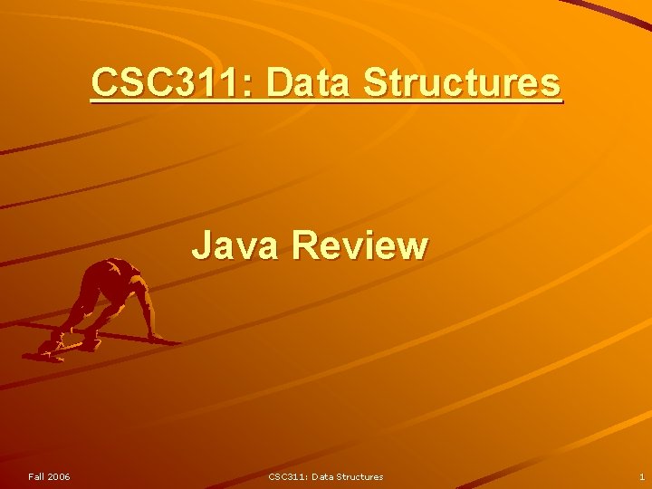 CSC 311: Data Structures Java Review Fall 2006 CSC 311: Data Structures 1 