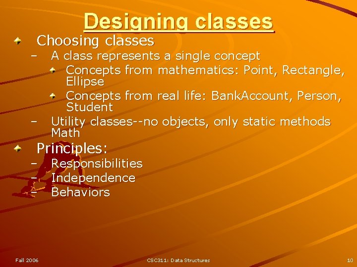 Designing classes Choosing classes – – A class represents a single concept Concepts from