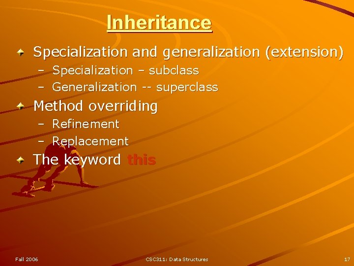 Inheritance Specialization and generalization (extension) – Specialization – subclass – Generalization -- superclass Method