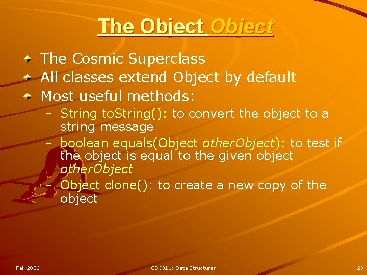 The Object The Cosmic Superclass All classes extend Object by default Most useful methods: