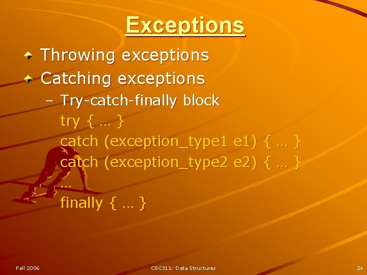 Exceptions Throwing exceptions Catching exceptions – Try-catch-finally block try { … } catch (exception_type