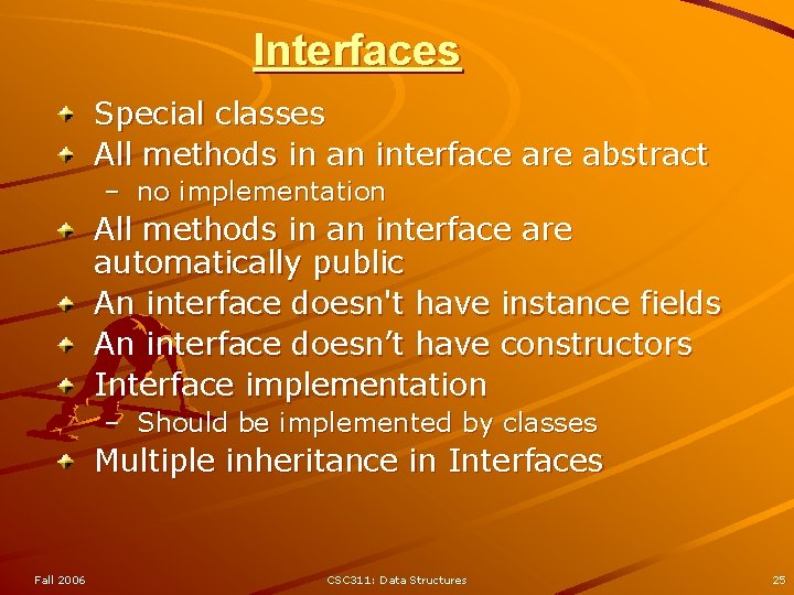 Interfaces Special classes All methods in an interface are abstract – no implementation All