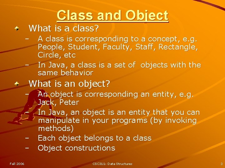 Class and Object What is a class? – – A class is corresponding to