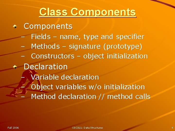 Class Components – Fields – name, type and specifier – Methods – signature (prototype)