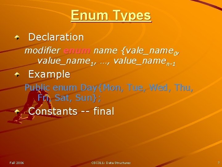 Enum Types Declaration modifier enum name {vale_name 0, value_name 1, …, value_namen-1 Example Public