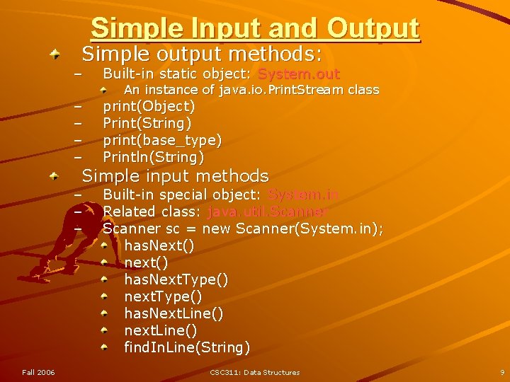 Simple Input and Output Simple output methods: – Built-in static object: System. out –