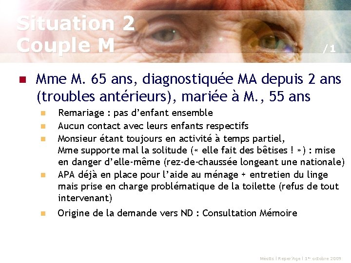 Situation 2 Couple M n /1 Mme M. 65 ans, diagnostiquée MA depuis 2