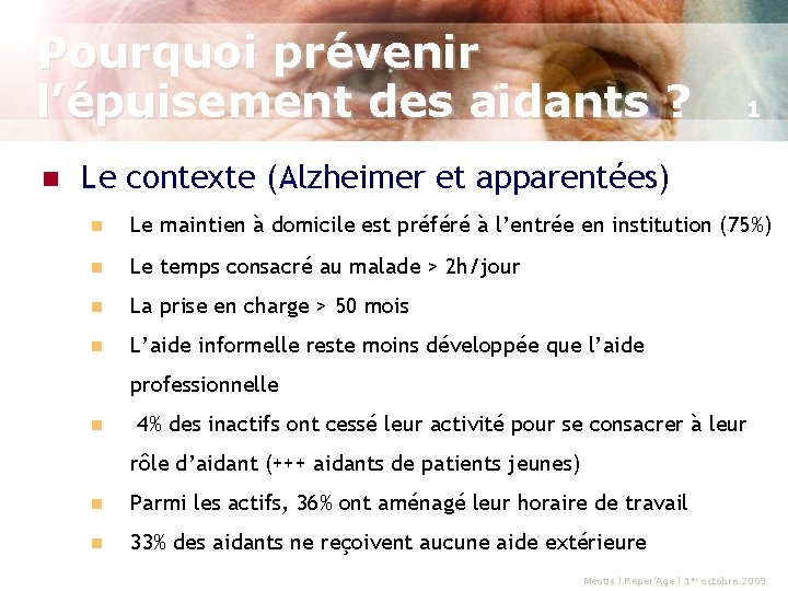 Pourquoi prévenir l’épuisement des aidants ? n 1 Le contexte (Alzheimer et apparentées) n