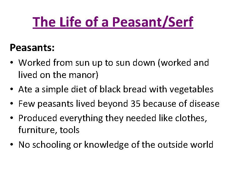 The Life of a Peasant/Serf Peasants: • Worked from sun up to sun down