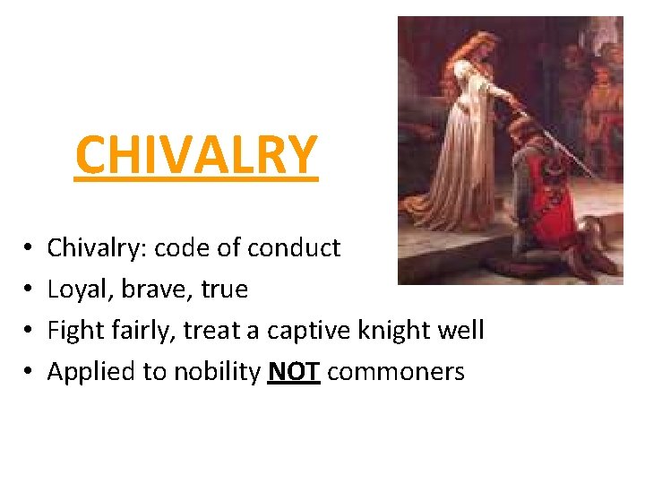 CHIVALRY • • Chivalry: code of conduct Loyal, brave, true Fight fairly, treat a
