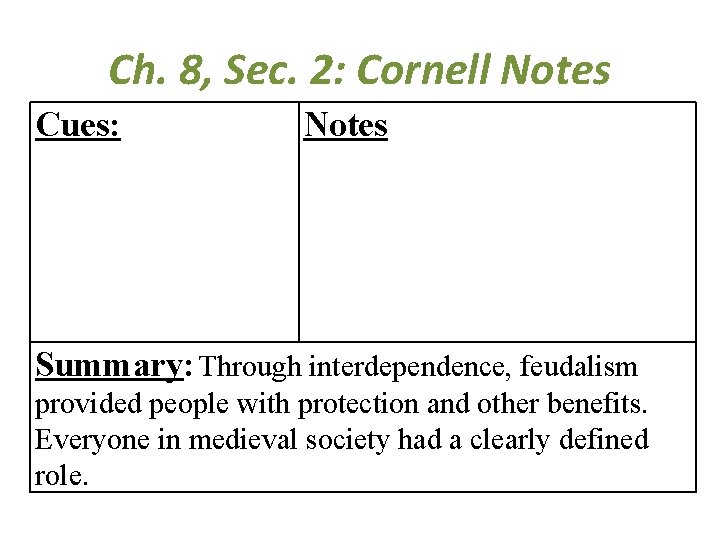 Ch. 8, Sec. 2: Cornell Notes Cues: Notes Summary: Through interdependence, feudalism provided people