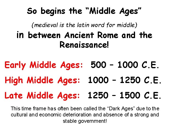 So begins the “Middle Ages” (medieval is the latin word for middle) in between
