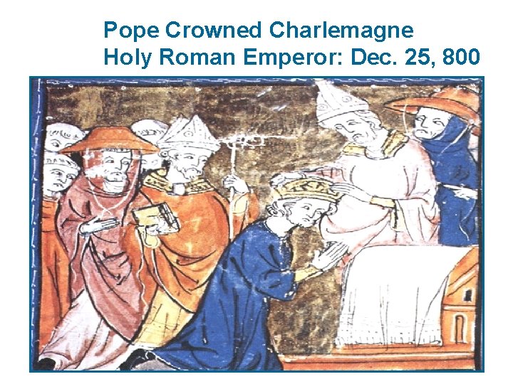 Pope Crowned Charlemagne Holy Roman Emperor: Dec. 25, 800 