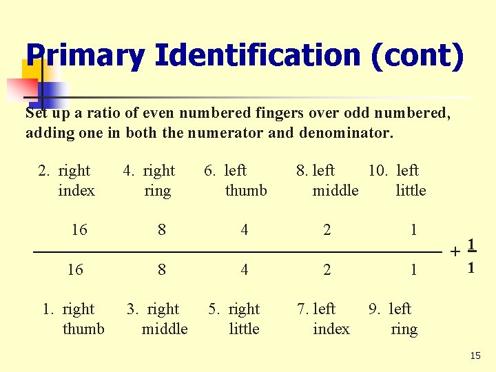 Primary Identification (cont) Set up a ratio of even numbered fingers over odd numbered,