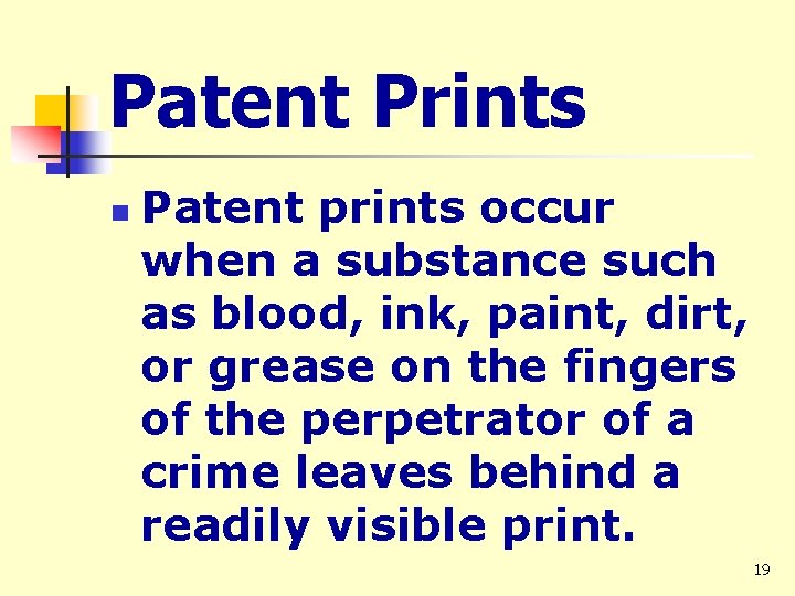 Patent Prints n Patent prints occur when a substance such as blood, ink, paint,