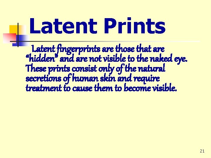 Latent Prints Latent fingerprints are those that are “hidden” and are not visible to