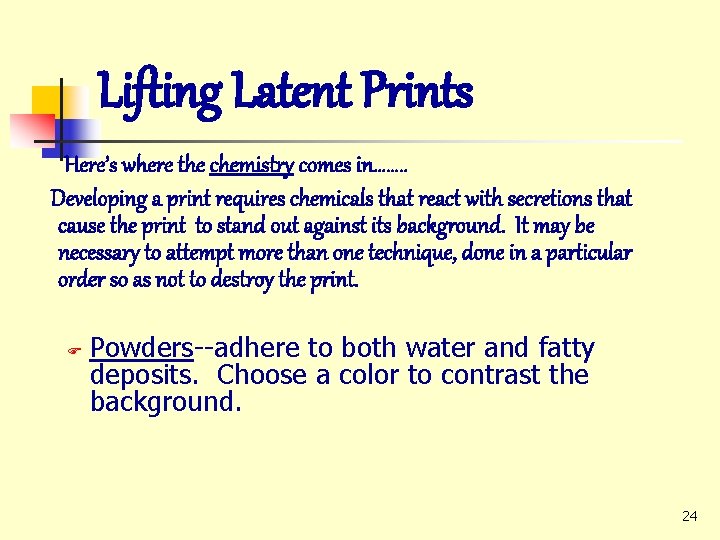 Lifting Latent Prints Here’s where the chemistry comes in……. . Developing a print requires