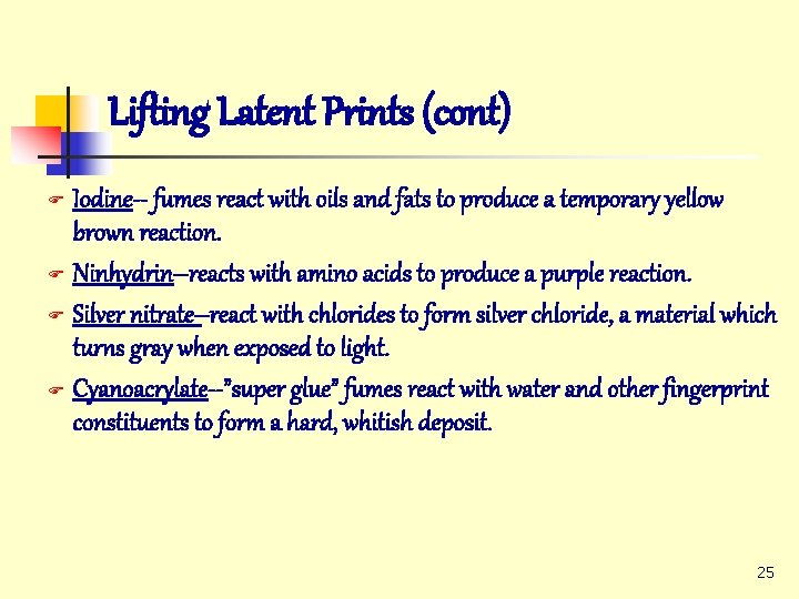 Lifting Latent Prints (cont) Iodine-- fumes react with oils and fats to produce a