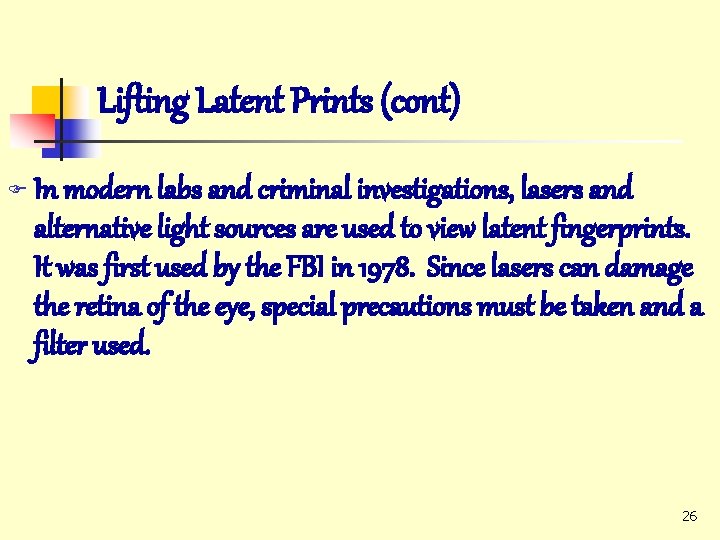 Lifting Latent Prints (cont) F In modern labs and criminal investigations, lasers and alternative