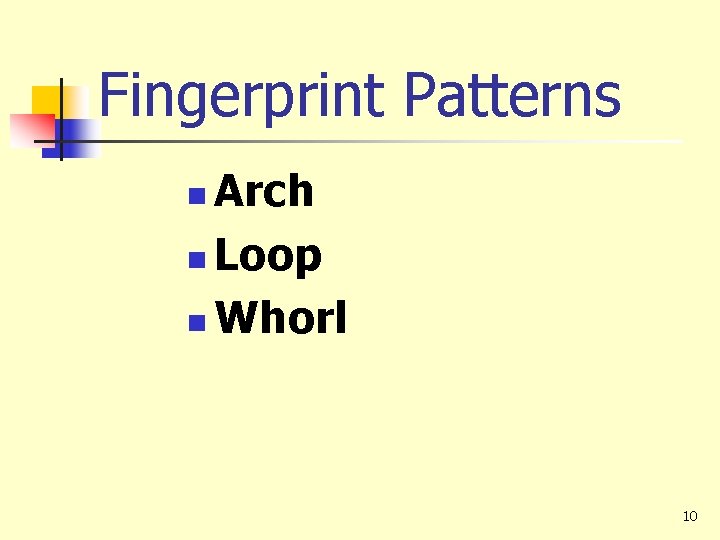 Fingerprint Patterns Arch n Loop n Whorl n 10 