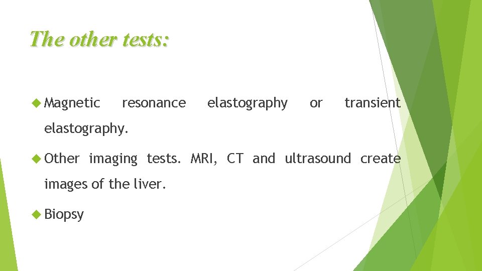 The other tests: Magnetic resonance elastography or transient elastography. Other imaging tests. MRI, CT