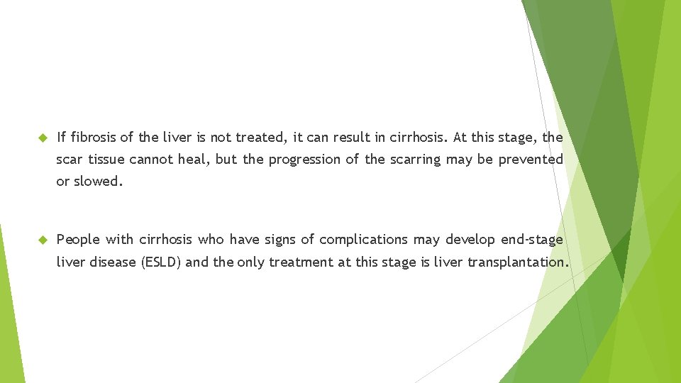  If fibrosis of the liver is not treated, it can result in cirrhosis.