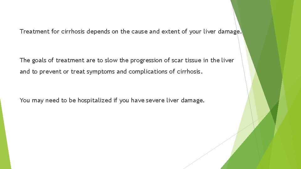 Treatment for cirrhosis depends on the cause and extent of your liver damage. The