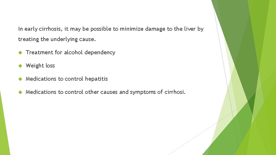 In early cirrhosis, it may be possible to minimize damage to the liver by