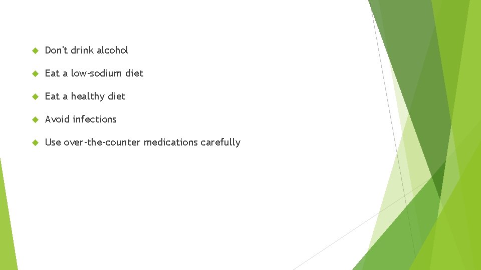  Don't drink alcohol Eat a low-sodium diet Eat a healthy diet Avoid infections