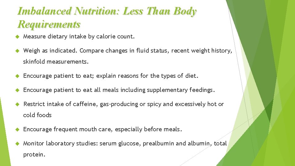 Imbalanced Nutrition: Less Than Body Requirements Measure dietary intake by calorie count. Weigh as