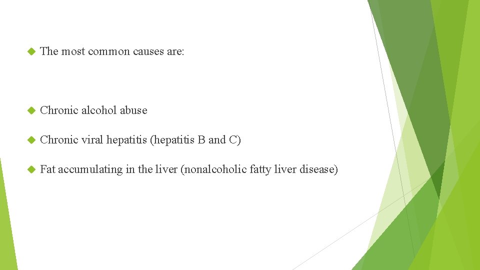  The most common causes are: Chronic alcohol abuse Chronic viral hepatitis (hepatitis B