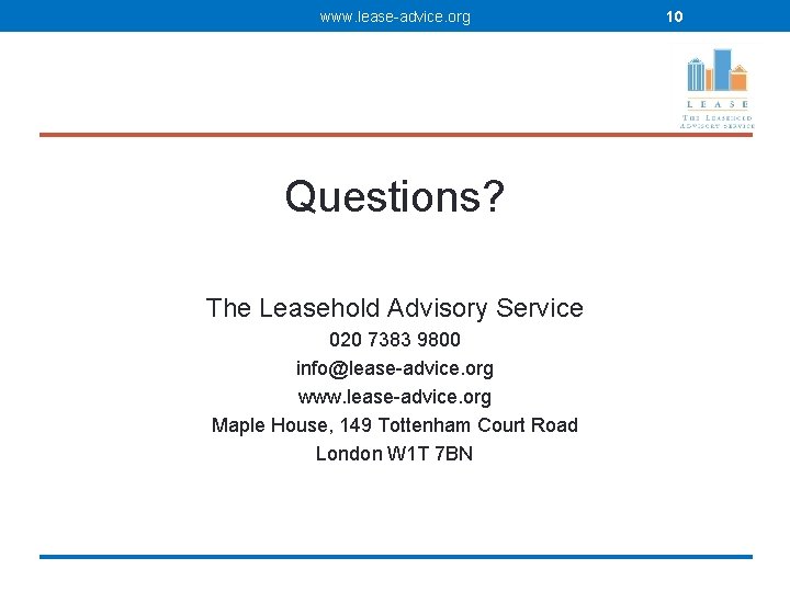 www. lease-advice. org Questions? The Leasehold Advisory Service 020 7383 9800 info@lease-advice. org www.