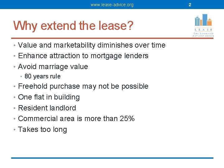 www. lease-advice. org Why extend the lease? • Value and marketability diminishes over time