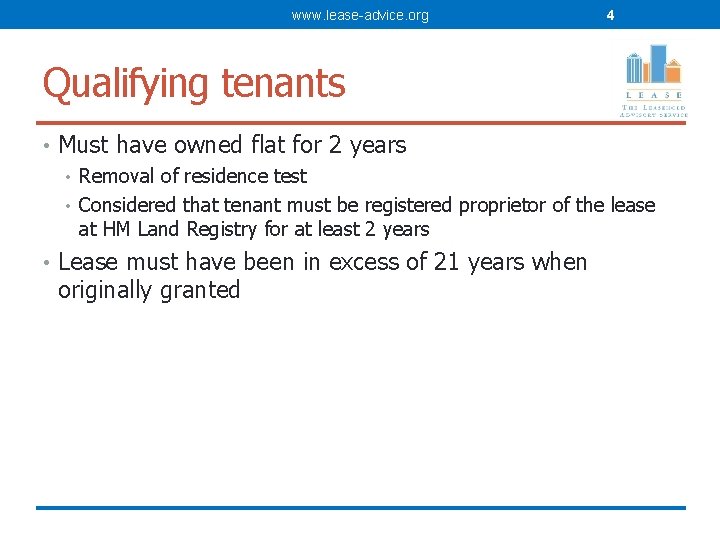 www. lease-advice. org 4 Qualifying tenants • Must have owned flat for 2 years