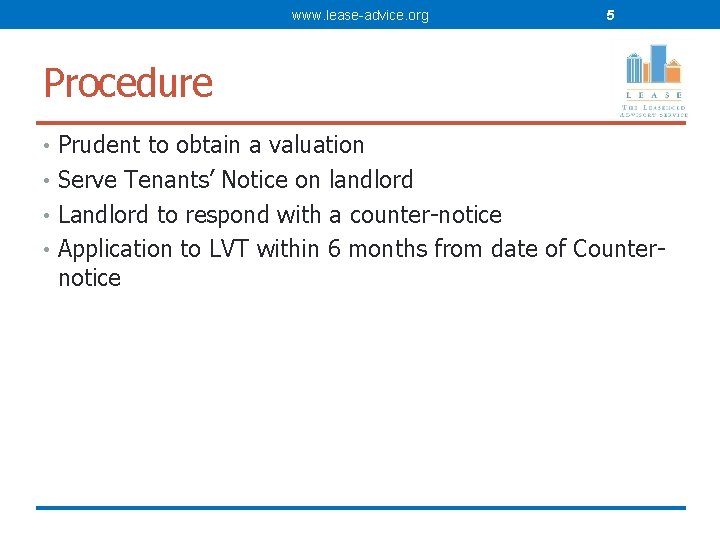 www. lease-advice. org 5 Procedure • Prudent to obtain a valuation • Serve Tenants’