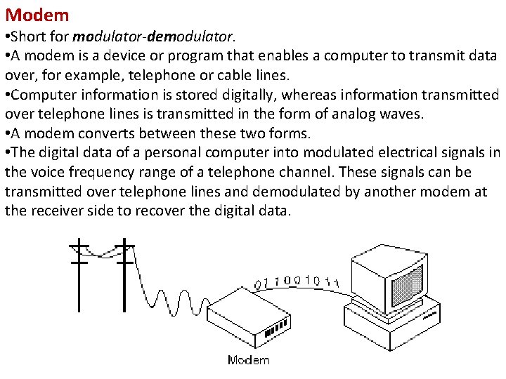 Modem • Short for modulator-demodulator. • A modem is a device or program that