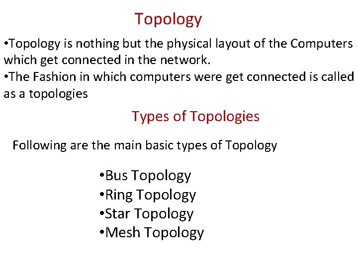 Topology • Topology is nothing but the physical layout of the Computers which get