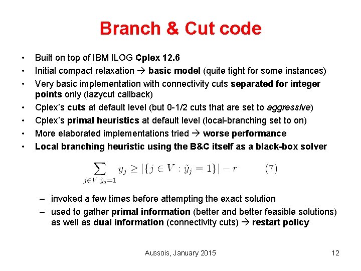 Branch & Cut code • • Built on top of IBM ILOG Cplex 12.