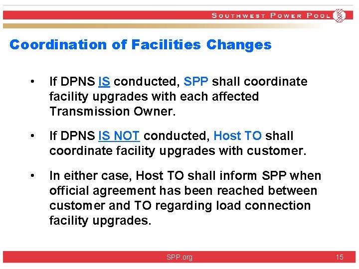 Coordination of Facilities Changes • If DPNS IS conducted, SPP shall coordinate facility upgrades