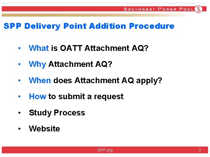 SPP Delivery Point Addition Procedure • What is OATT Attachment AQ? • Why Attachment