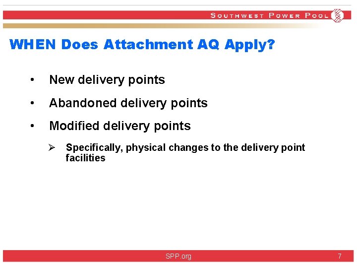 WHEN Does Attachment AQ Apply? • New delivery points • Abandoned delivery points •