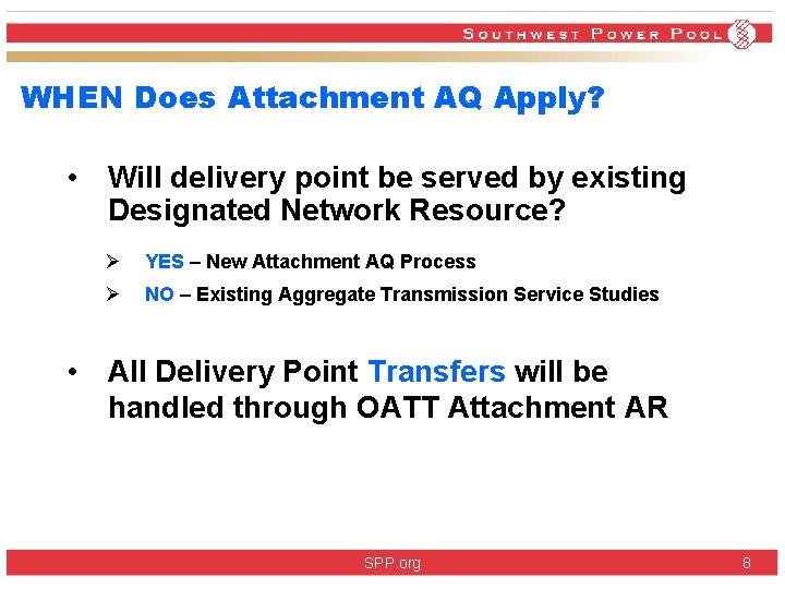 WHEN Does Attachment AQ Apply? • Will delivery point be served by existing Designated