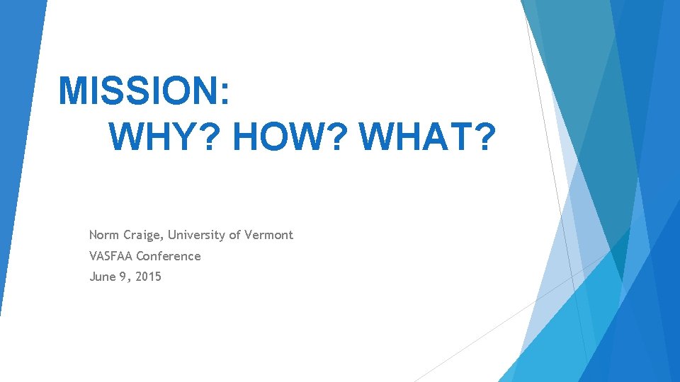 MISSION: WHY? HOW? WHAT? Norm Craige, University of Vermont VASFAA Conference June 9, 2015 MISSION: WHY? HOW? WHAT? Norm Craige, University of Vermont VASFAA Conference June 9, 2015