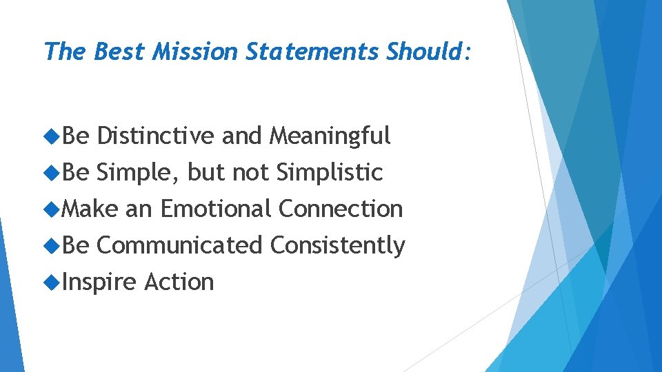 The Best Mission Statements Should: Be Distinctive and Meaningful Be Simple, but not Simplistic The Best Mission Statements Should: Be Distinctive and Meaningful Be Simple, but not Simplistic
