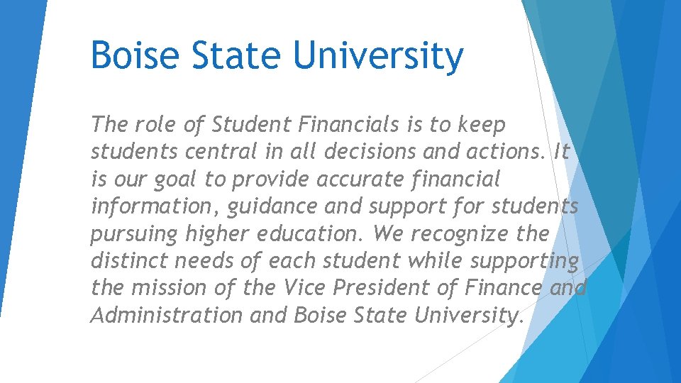 Boise State University The role of Student Financials is to keep students central in Boise State University The role of Student Financials is to keep students central in