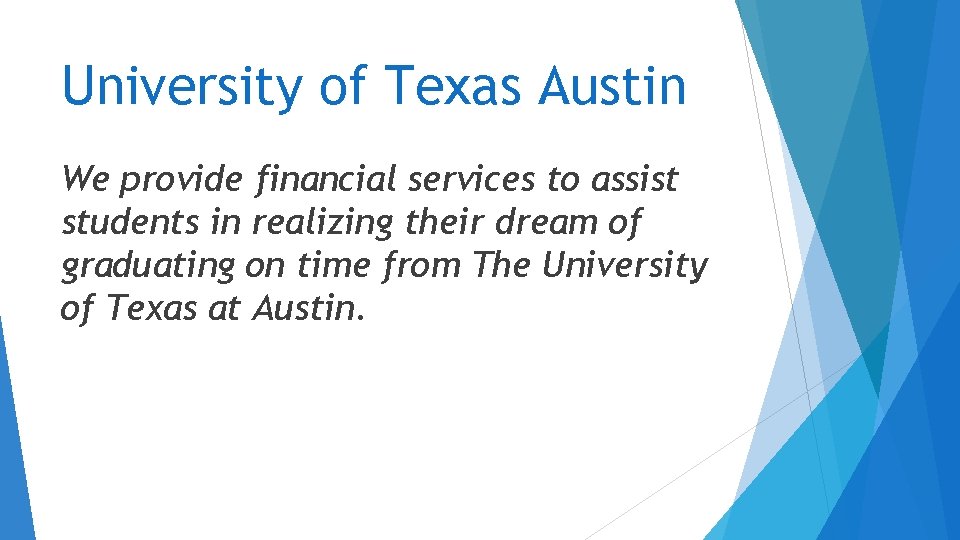 University of Texas Austin We provide financial services to assist students in realizing their University of Texas Austin We provide financial services to assist students in realizing their