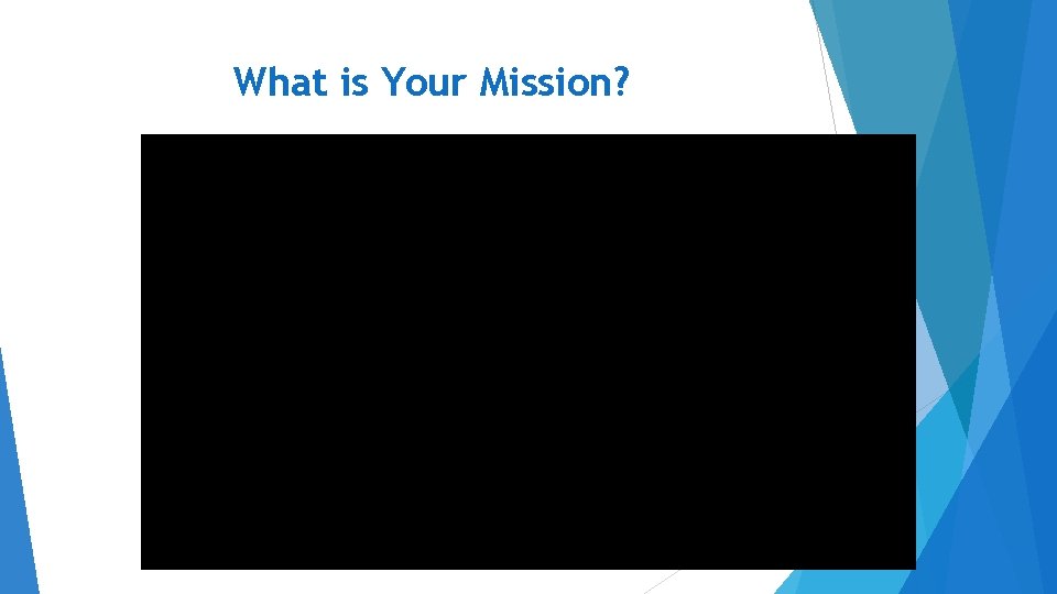 What is Your Mission? What is Your Mission?